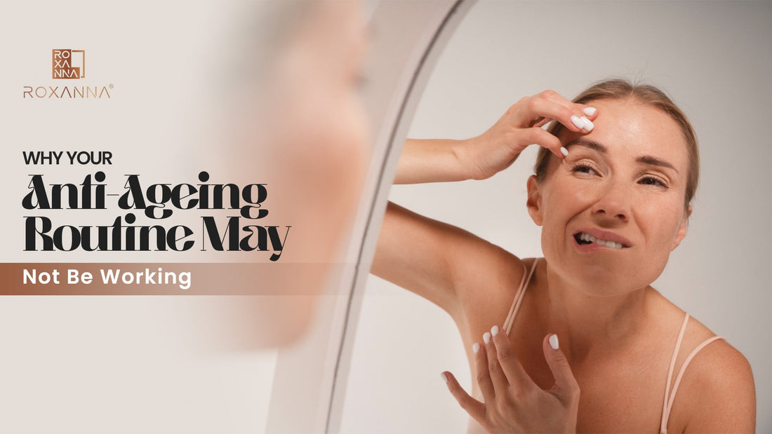 Why Your Anti-Ageing Routine May Not Be Working